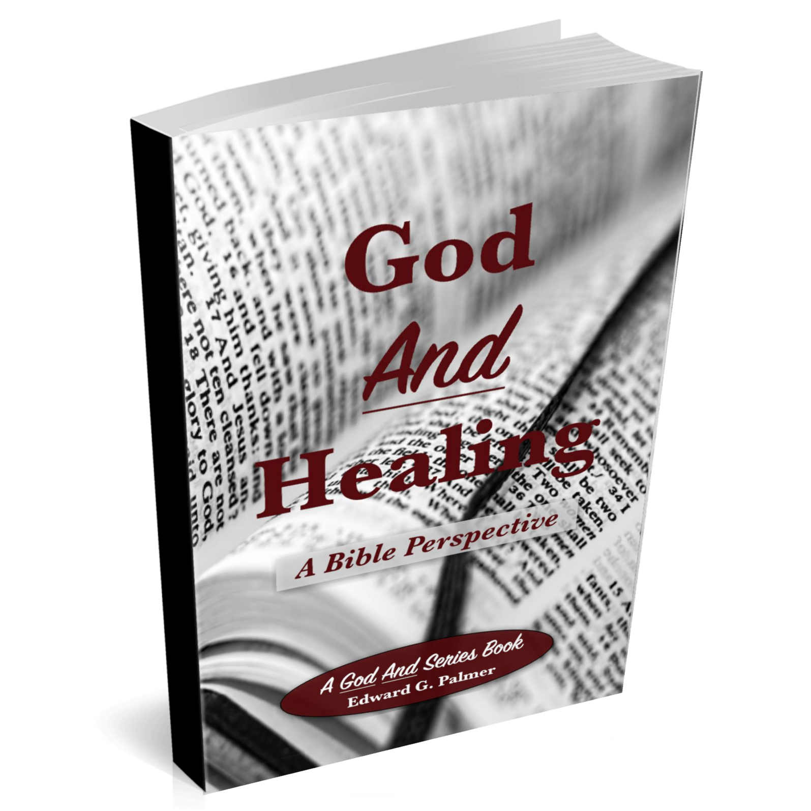 Cover image of the book GOD AND HEALING: A BIBLE PERSPECTIVE by Author Edward G. Palmer