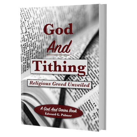 Cover image of the book GOD AND TITHING: RELIGIOUS GREED UNVEILED by Author Edward G. Palmer