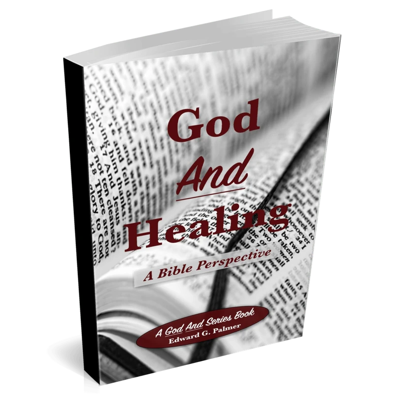 Cover image of the book GOD AND HEALING: A BIBLE PERSPECTIVE by Author Edward G. Palmer