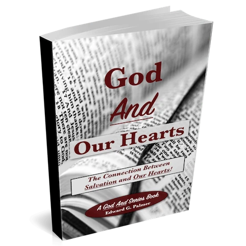 Cover image of the book GOD AND OUR HEARTS: THE CONNECTION BETWEEN SALVATION AND OUR HEARTS by Author Edward G. Palmer