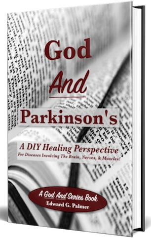 Cover image of the book GOD AND PARKINSONS: A DIY HEALING PERSPECTIVE by Author Edward G. Palmer