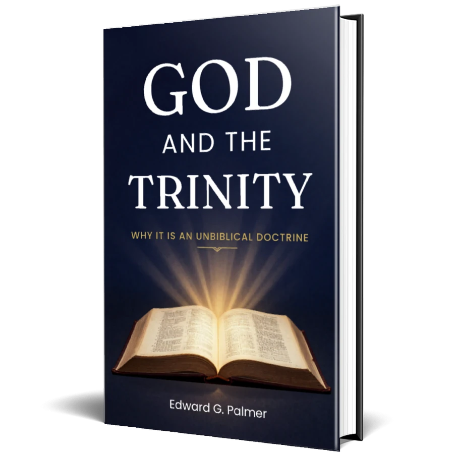 Cover image of the book GOD AND THE TRINITY: WHY IT IS AN UNBIBLICAL DOCTRINE by Author Edward G. Palmer