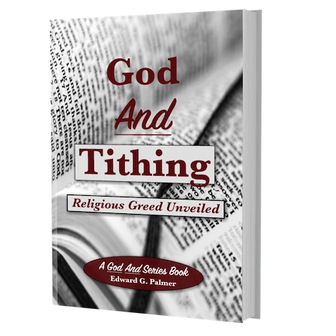Cover image of the book GOD AND TITHING: RELIGIOUS GREED UNVEILED by Author Edward G. Palmer